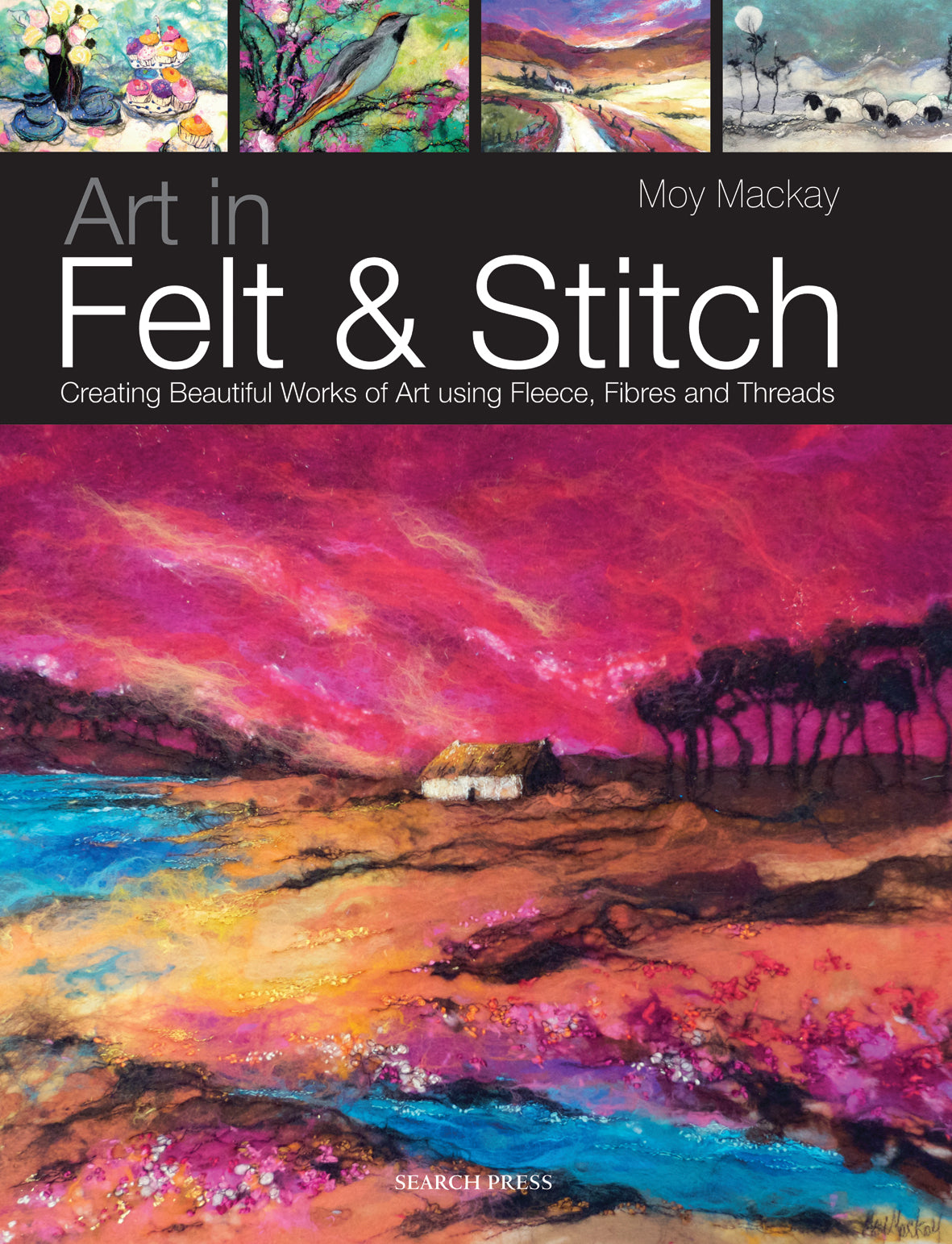 Book cover of 'Art in felt and stitch' creating beautiful works of art using fibre and threads by Moy Mackey. with felted image on th