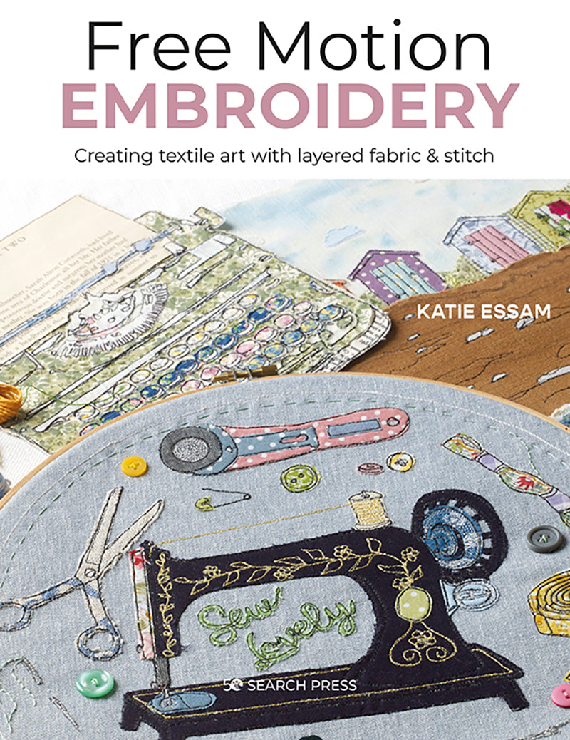 Book cover of 'Free Motion Embroidery' by Katie Essam with embroidery images and a hoop.