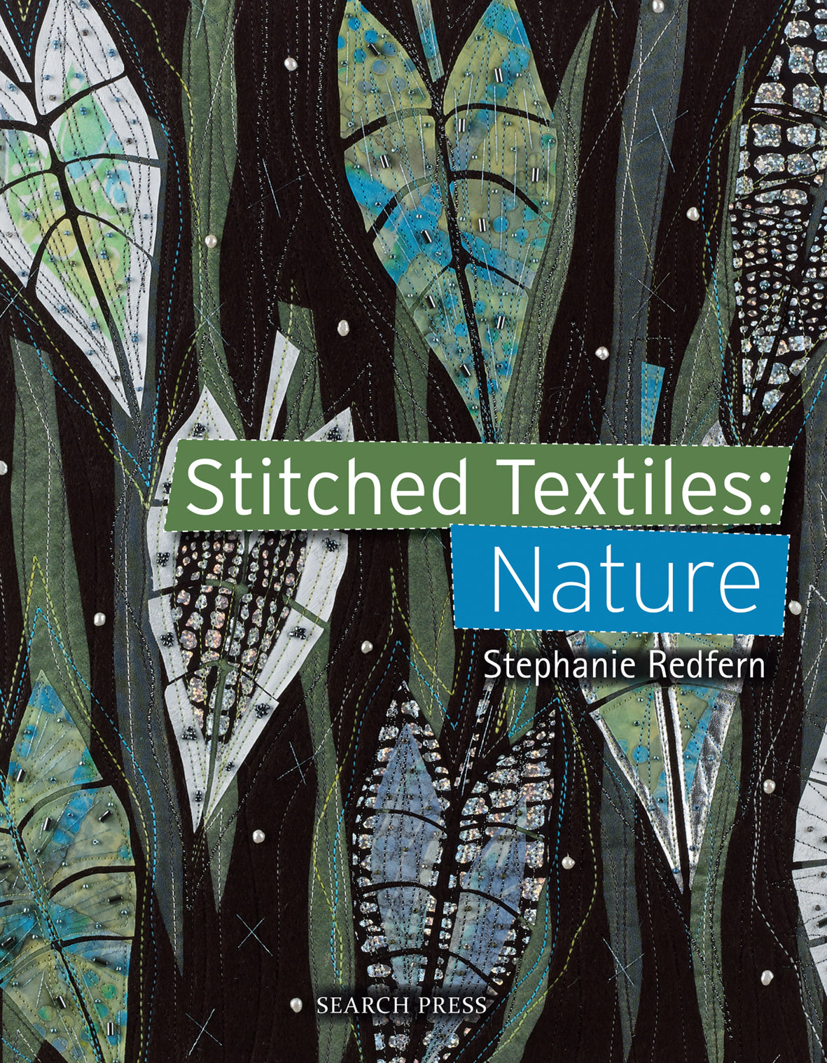 book cover of stitched textiles nature by Stephanie redfern, with textile art imagery of leaves in dark colours.