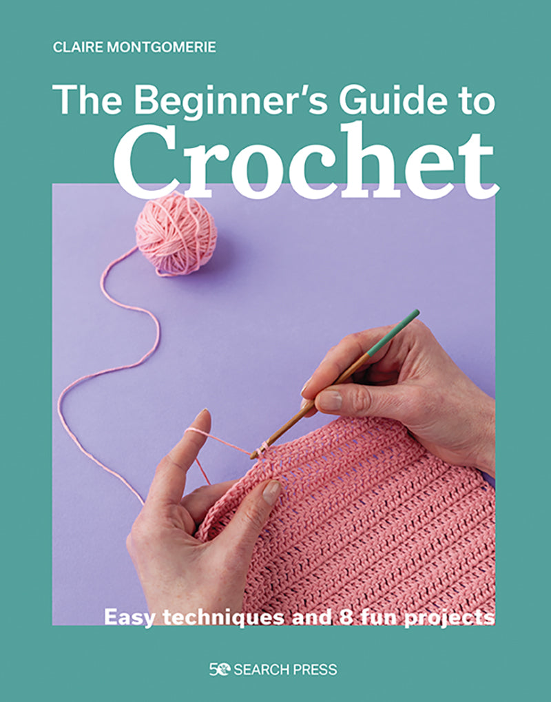 Book cover of 'The Beginner's Guide to Crochet' with a hand crocheting and yarn on a teal background..