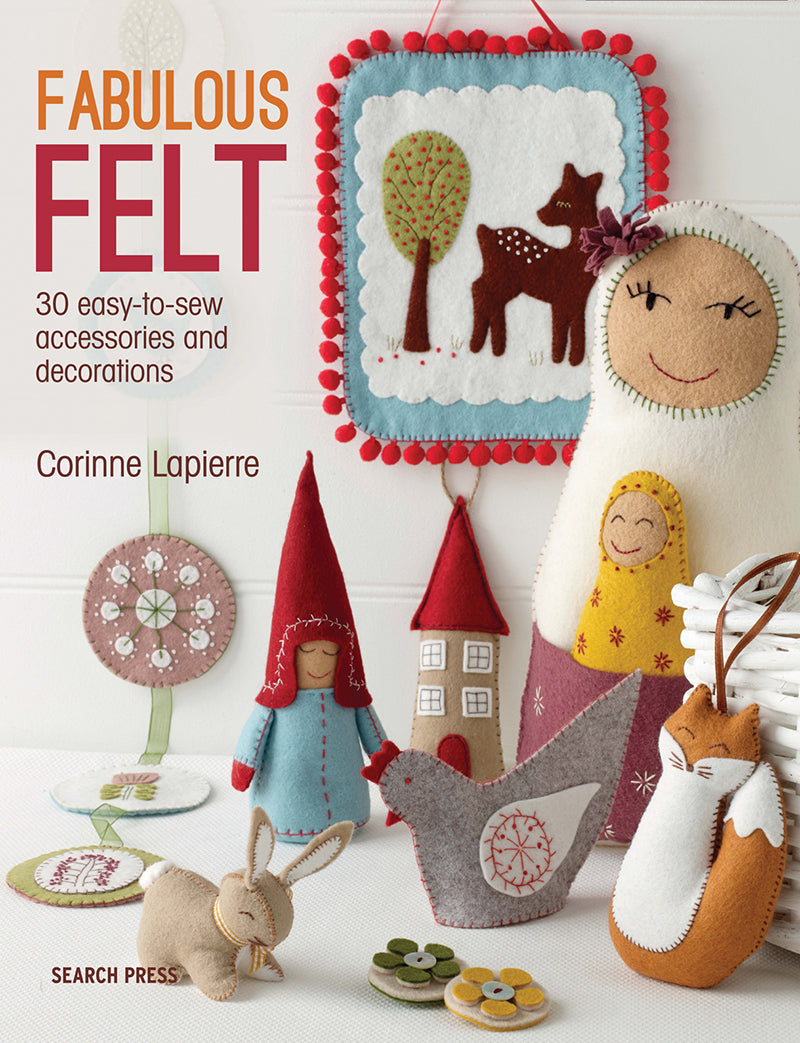 cover of 'fabulous felt.' 30 easy to sew accessories and decorations by Corinne Lapierre. With an assortment of felt decorations. 